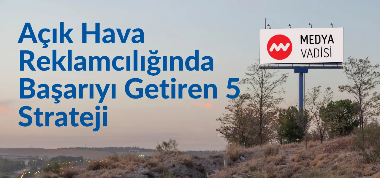 Açık Hava Reklamcılığında Başarıyı Getiren 5 Strateji